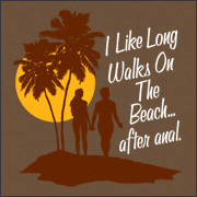 I LIKE LONG WALKS ON THE BEACH AFTER ANAL