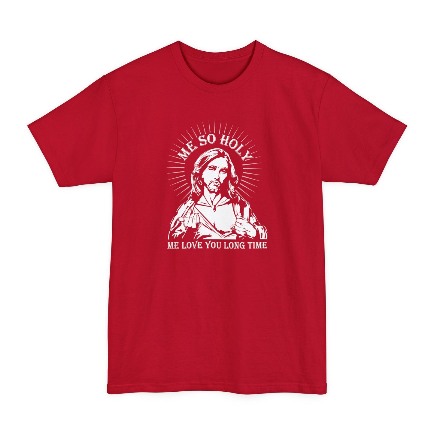 Me So Holy Me Love You Long Time - Men's Tall T-Shirt