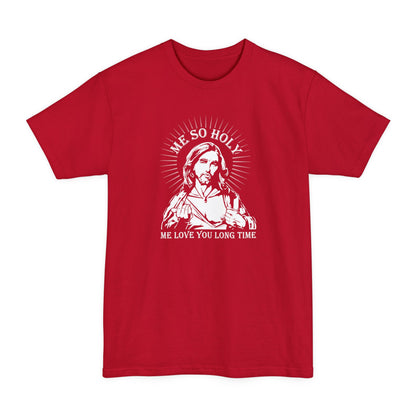 Me So Holy Me Love You Long Time - Men's Tall T-Shirt