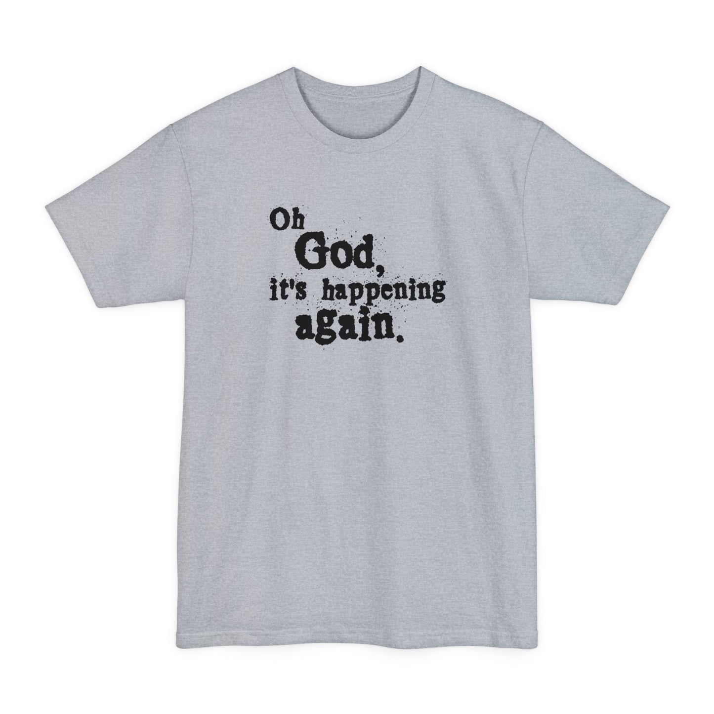 Oh God It's Happening Again - Men's Tall T-Shirt