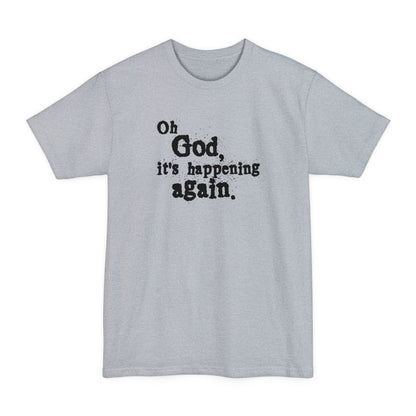 Oh God It's Happening Again - Men's Tall T-Shirt