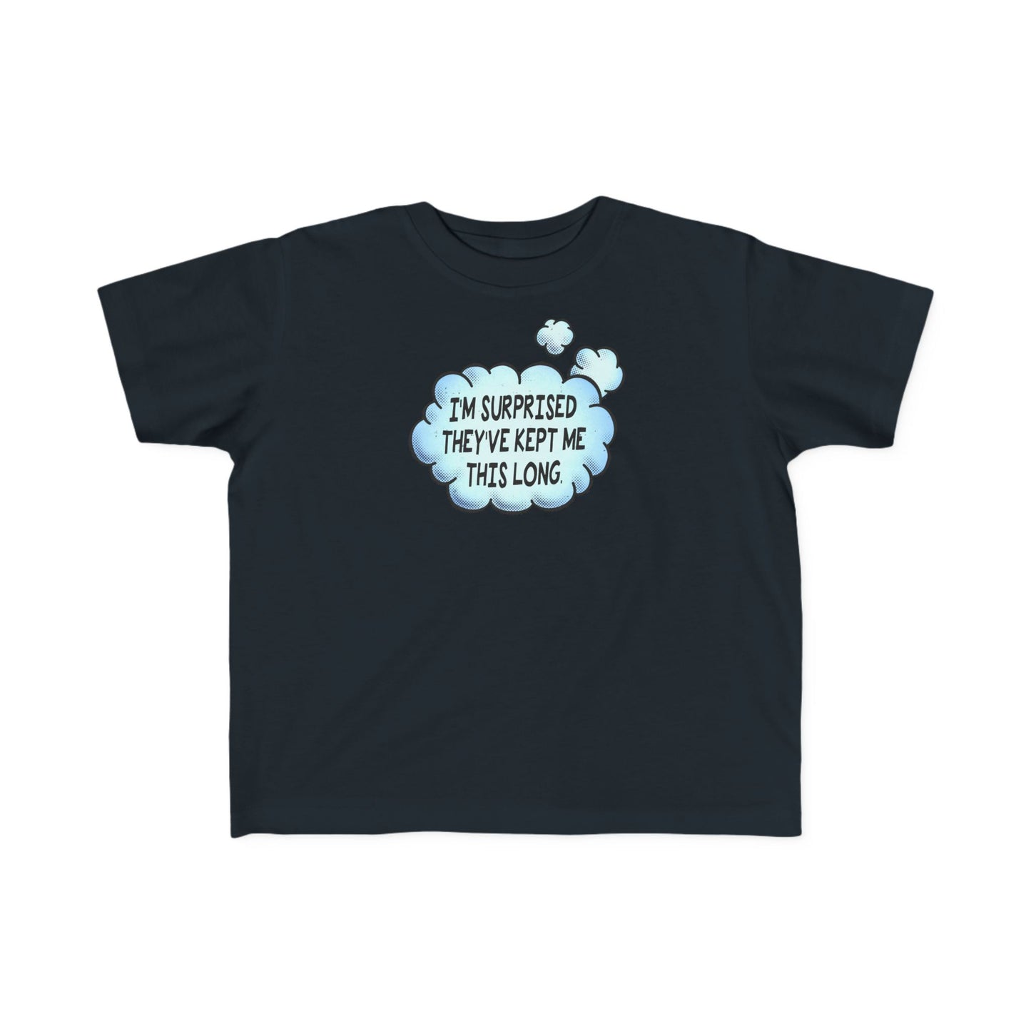 I'm Surprised They've Kept Me This Long.  - Toddler T-Shirt