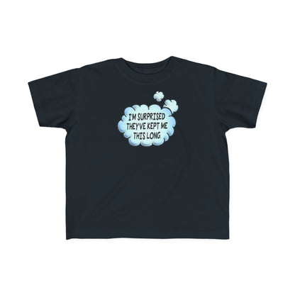 I'm Surprised They've Kept Me This Long.  - Toddler T-Shirt