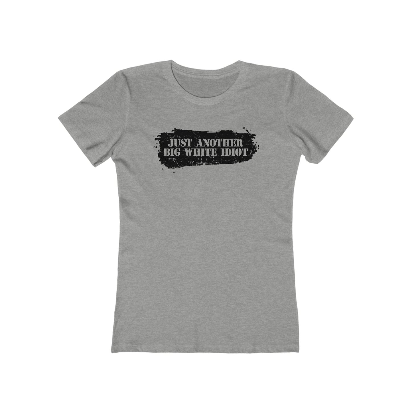 Just Another Big White Idiot  - Women’s T-Shirt