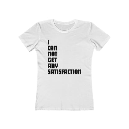 I Can Not Get Any Satisfaction - Women’s T-Shirt