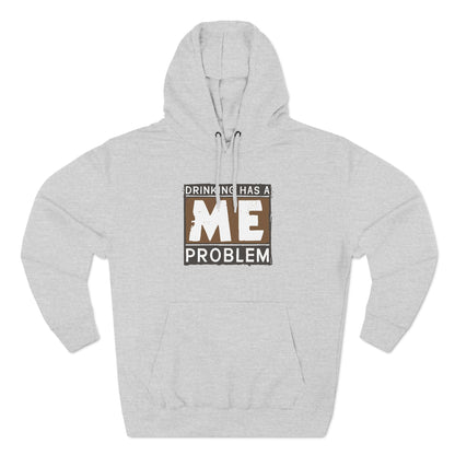 Drinking Has A Me Problem - Hoodie