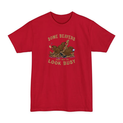 Some Beavers Just Try To Look Busy - Men's Tall T-Shirt