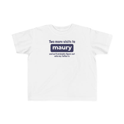 Two More Visits To Maury - Toddler T-Shirt