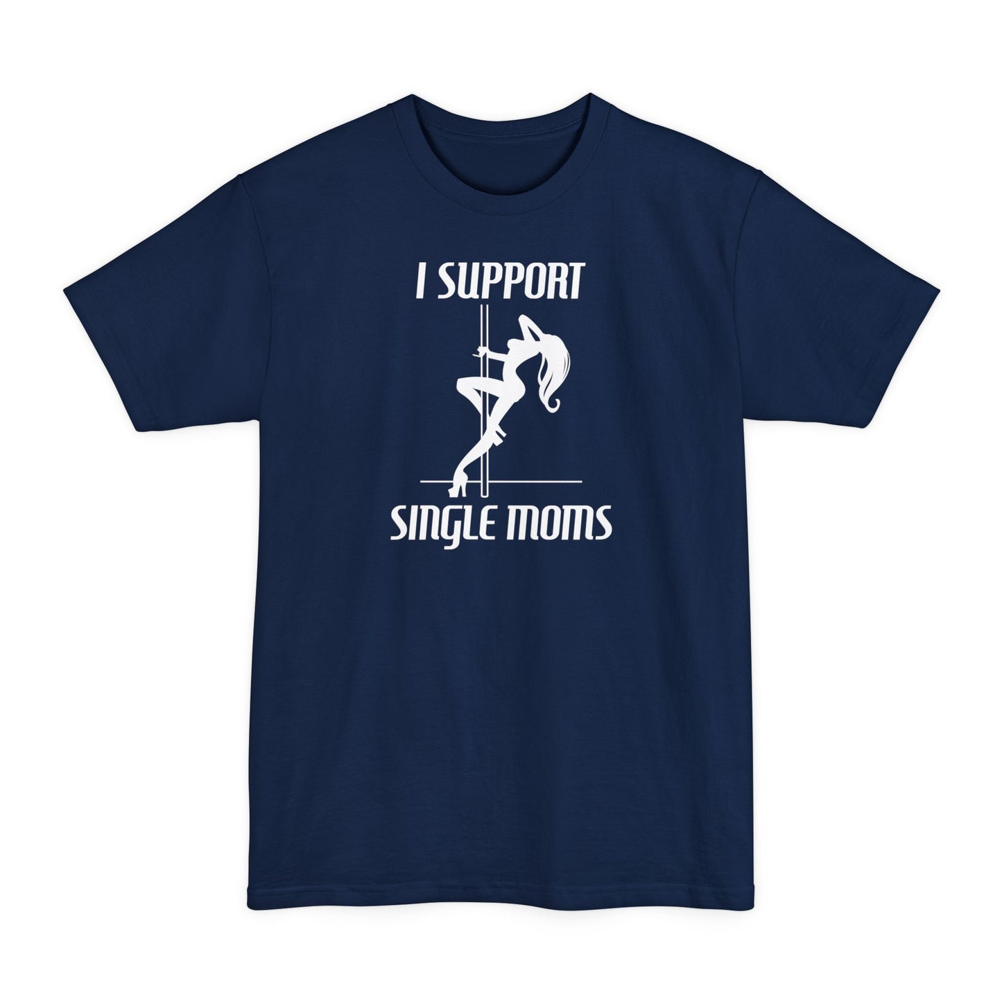 I Support Single Moms - Men's Tall T-Shirt