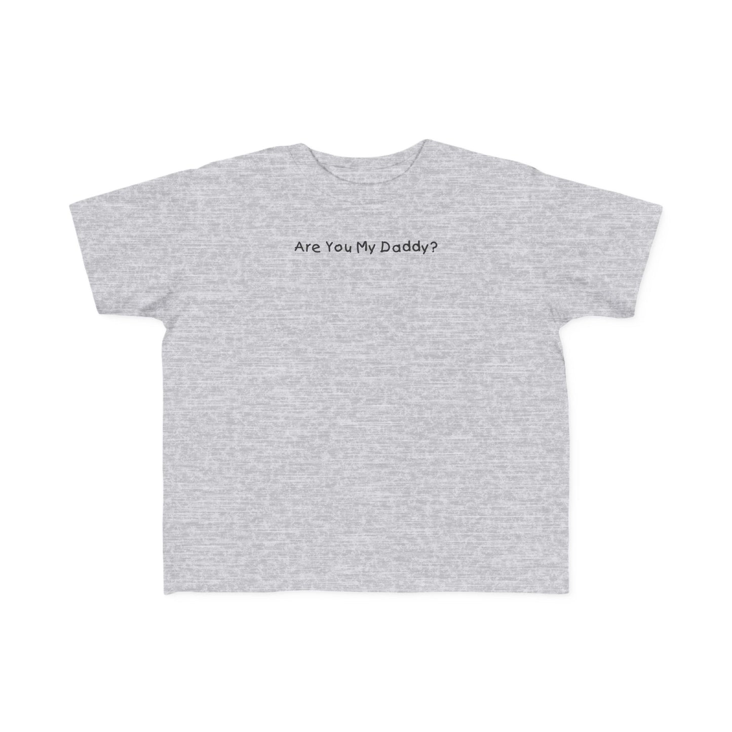 Are You My Daddy? - Toddler  T-Shirt
