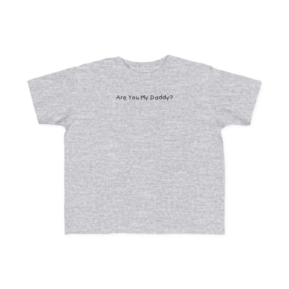 Are You My Daddy? - Toddler  T-Shirt