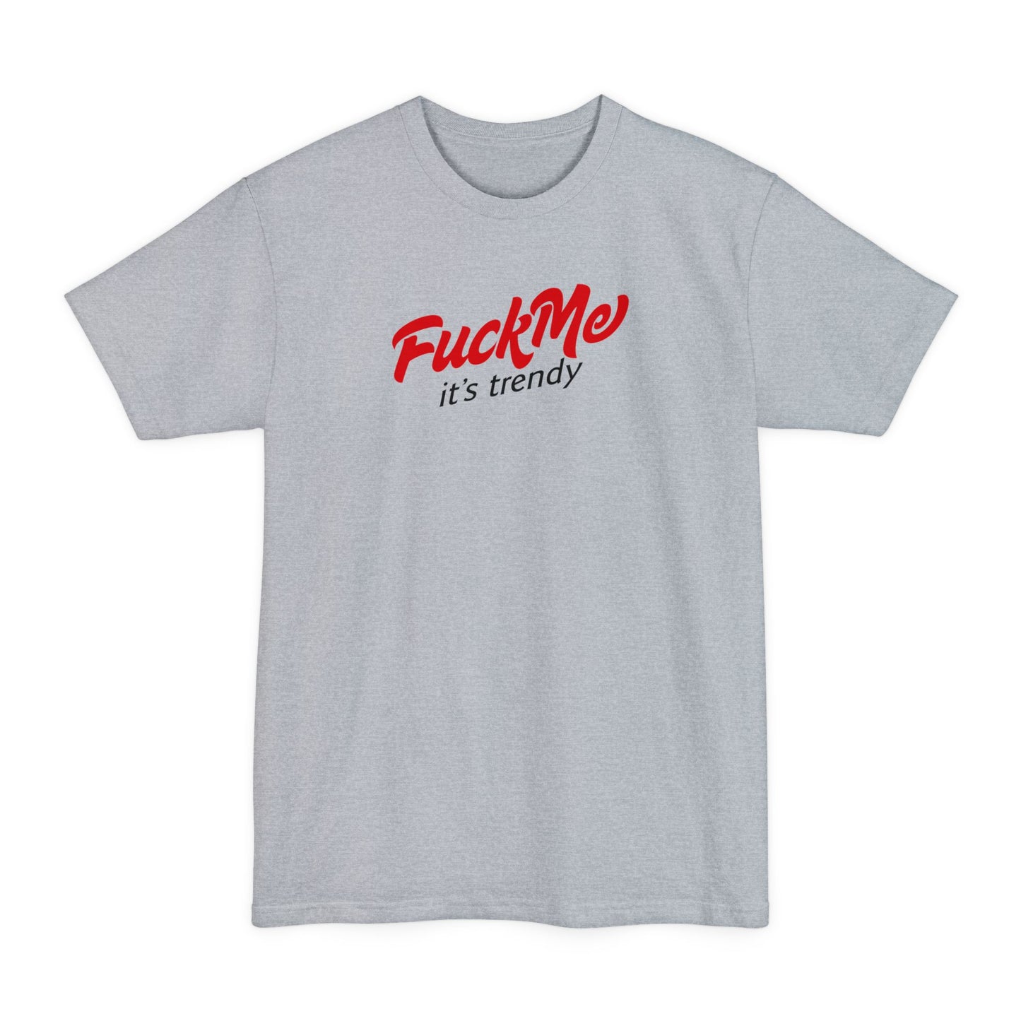 Fuck Me It's Trendy - Men's Tall T-Shirt