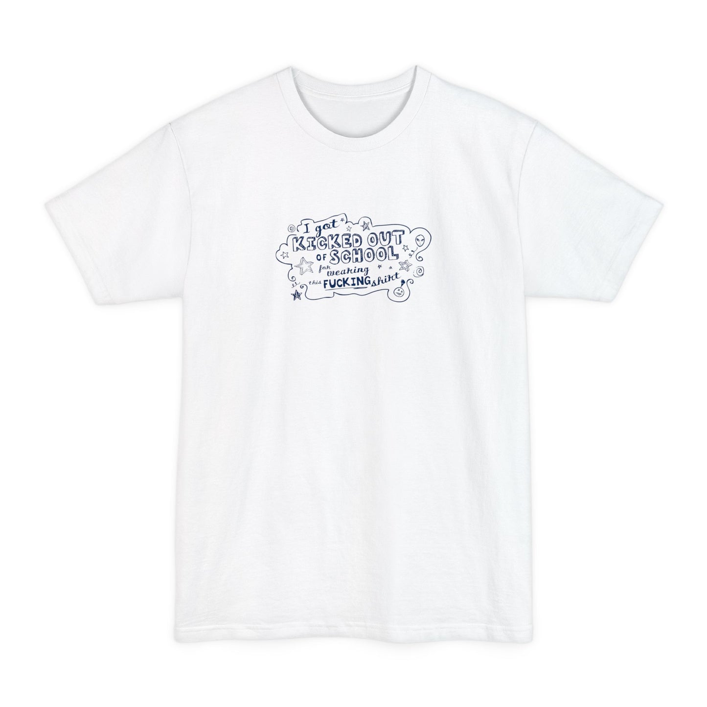 I Got Kicked Out Of School For Wearing This Fucking Shirt - Men's Tall T-Shirt