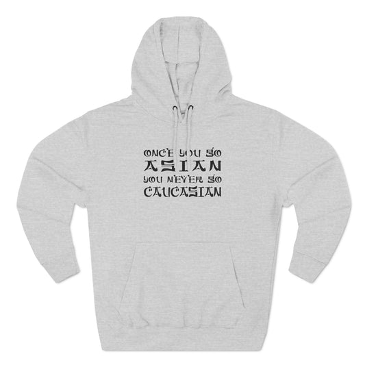 Once You Go Asian You Never Go Caucasian - Hoodie
