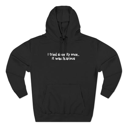 I Tried Sincerity Once... It Was Hilarious - Hoodie