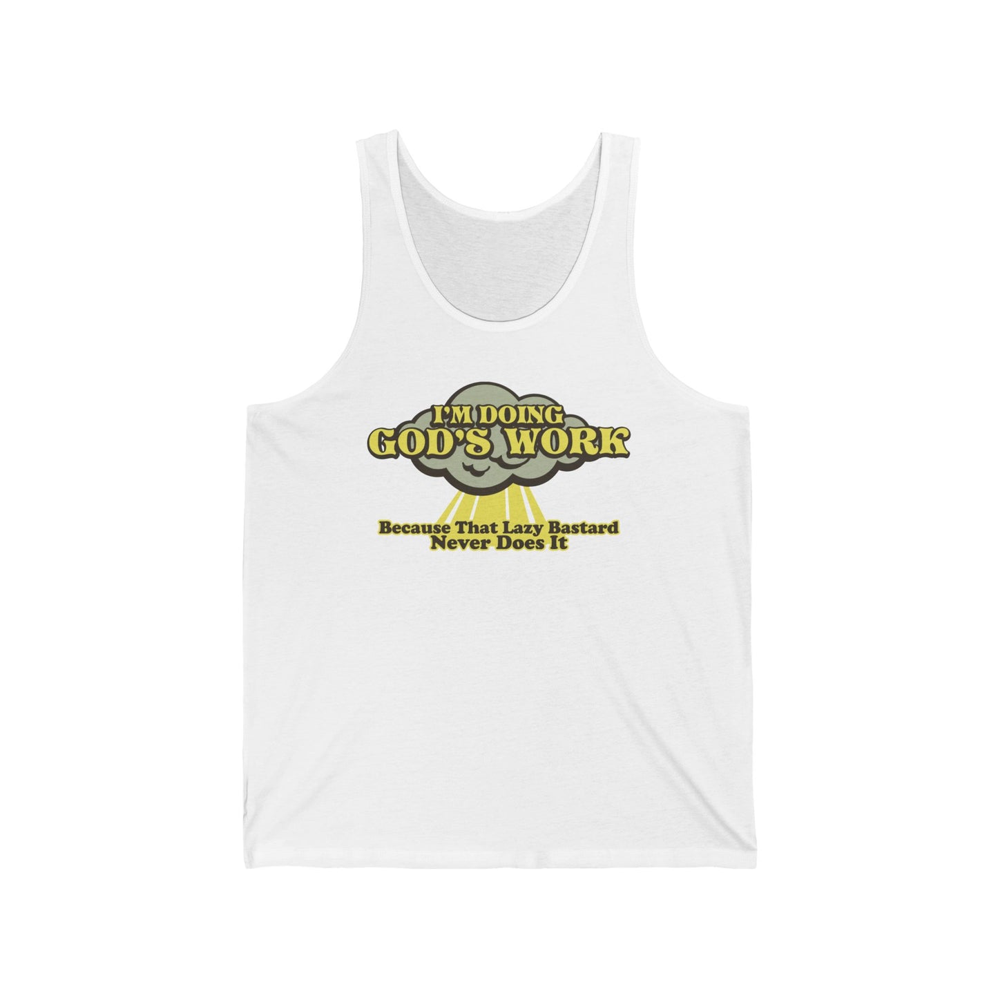 I'm Doing God's Work - Because That Lazy Bastard Never Does It  - Unisex Tank
