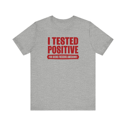 I Tested Positive For Being Fucking Awesome. - Men's T-Shirt