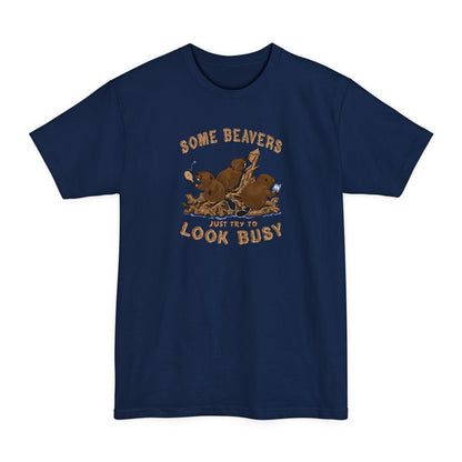 Some Beavers Just Try To Look Busy - Men's Tall T-Shirt