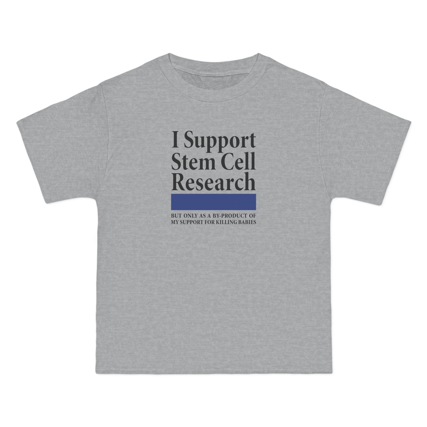 I Support Stem Cell Research But Only As A Byproduct Of My Support For Killing Babies - Men's Heavyweight T-Shirt