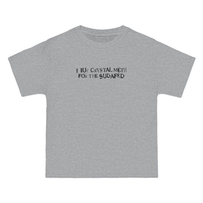 I Buy Crystal Meth For The Sudafed - Men's Heavyweight T-Shirt