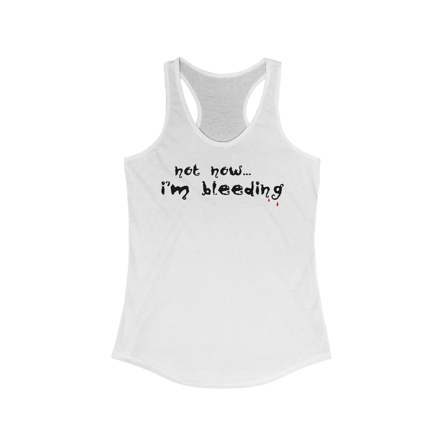Not Now - I'm Bleeding  - Women’s Racerback Tank