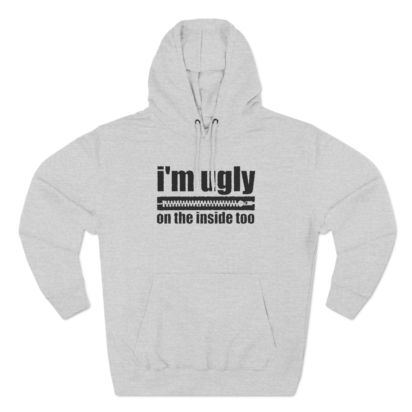 I'm Ugly On The Inside Too - Hoodie