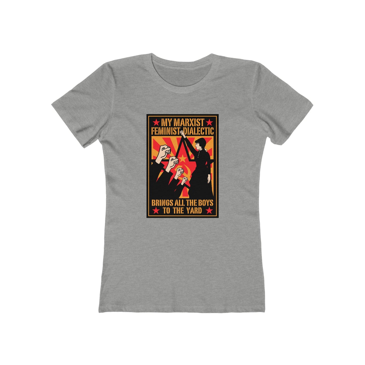 My Marxist Feminist Dialectic Brings All The Boys To The Yard  - Women’s T-Shirt