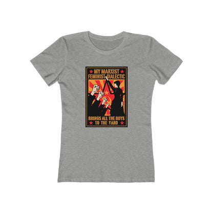 My Marxist Feminist Dialectic Brings All The Boys To The Yard  - Women’s T-Shirt