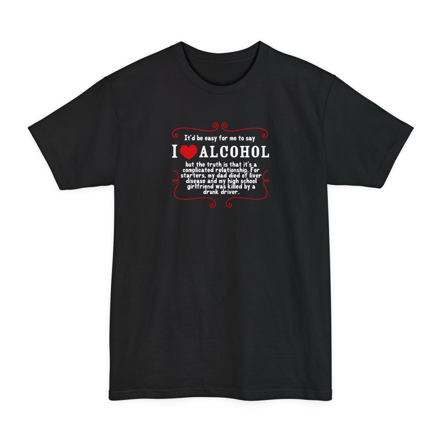 It'd Be Easy For Me To Say I Love Alcohol - Men's Tall T-Shirt