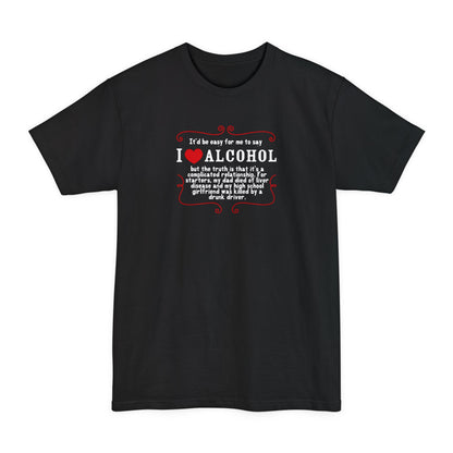 It'd Be Easy For Me To Say I Love Alcohol - Men's Tall T-Shirt