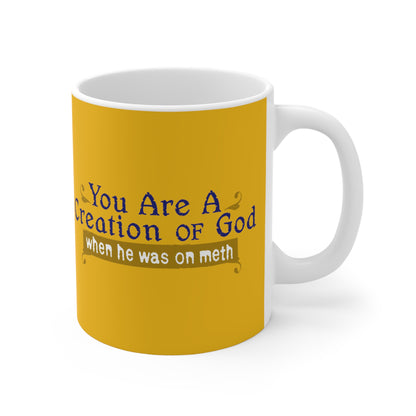 You Are A Creation Of God - When He Was On Meth - Mug