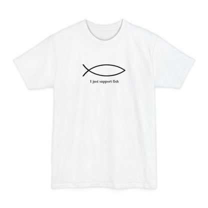 I Just Support Fish - Men's Tall T-Shirt