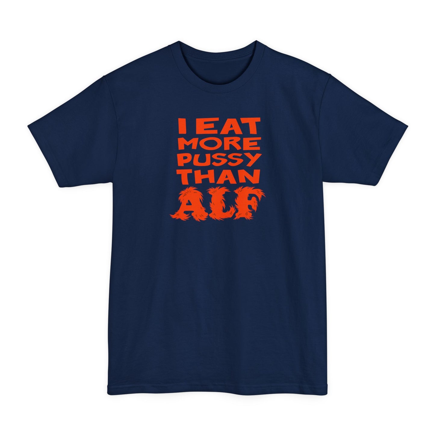 I Eat More Pussy Than Alf - Men's Tall T-Shirt