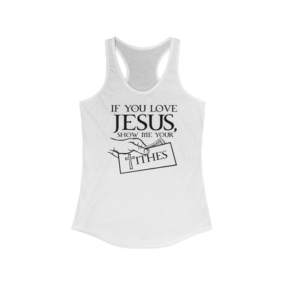 If You Love Jesus Show Me Your Tithes  - Women’s Racerback Tank