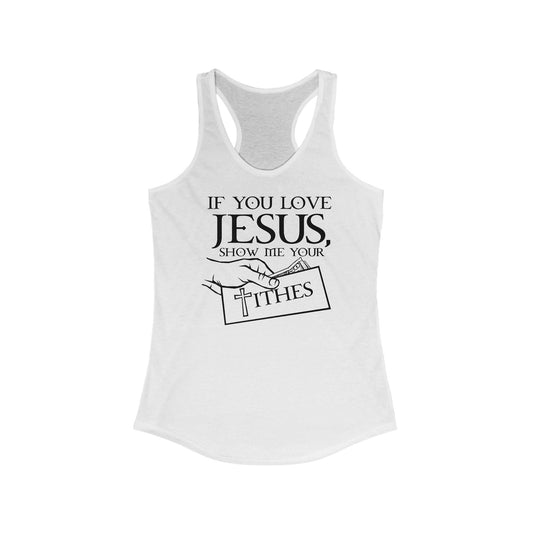 If You Love Jesus Show Me Your Tithes  - Women’s Racerback Tank