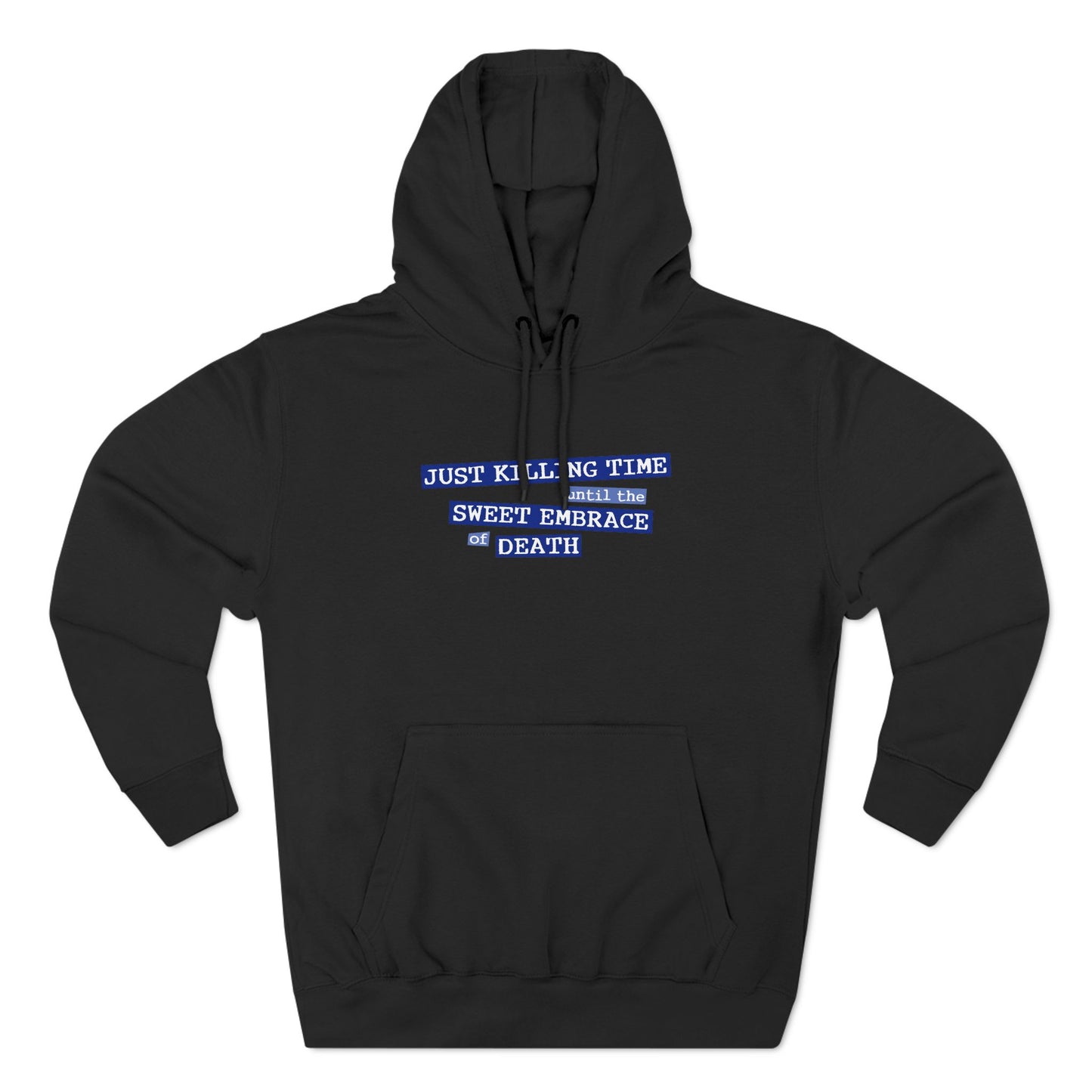 Just Killing Time Until The Sweet Embrace Of Death - Hoodie