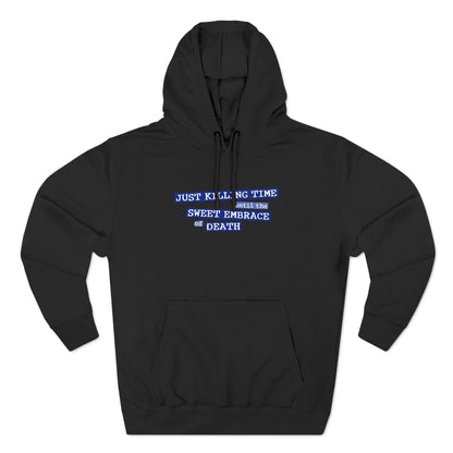 Just Killing Time Until The Sweet Embrace Of Death - Hoodie
