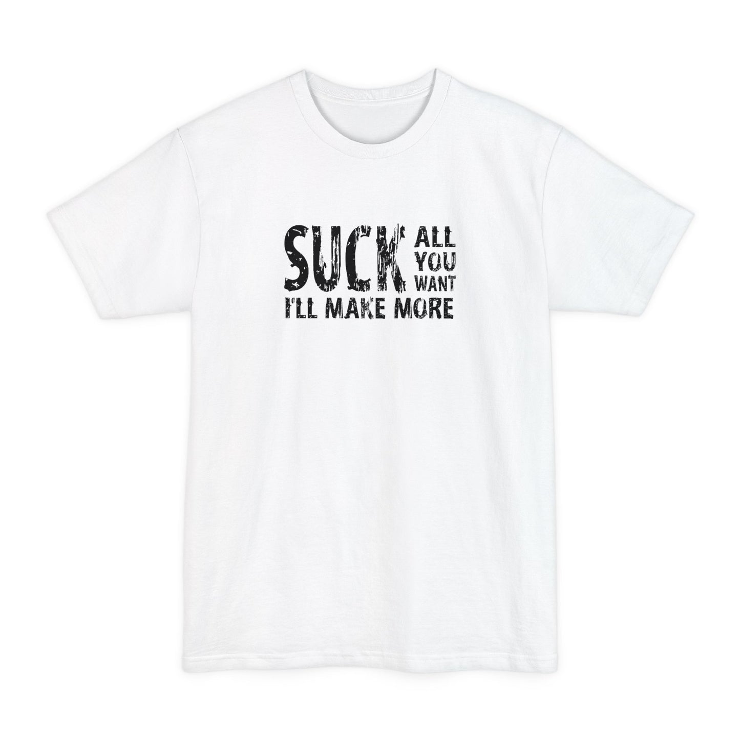 Suck All You Want I'll Make More - Men's Tall T-Shirt
