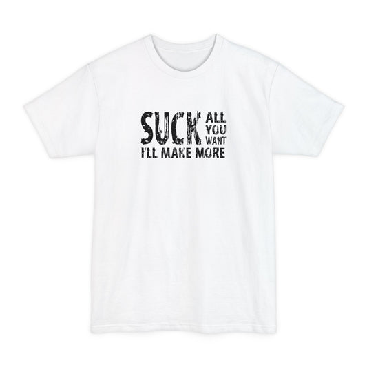 Suck All You Want I'll Make More - Men's Tall T-Shirt