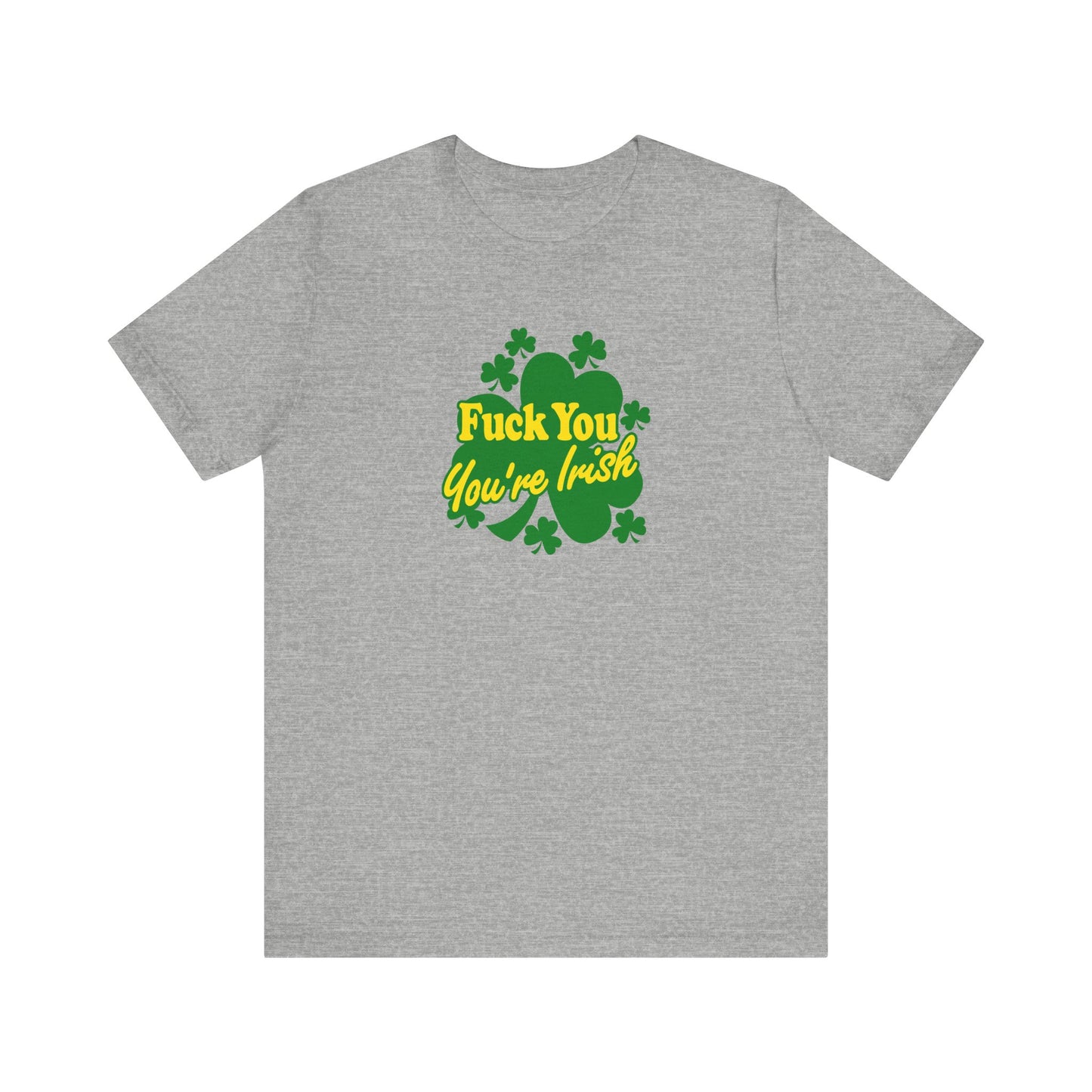 Fuck You - You're Irish - Men's T-Shirt