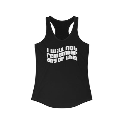 I Will Not Remember Any Of This- Women's Racerback Tank
