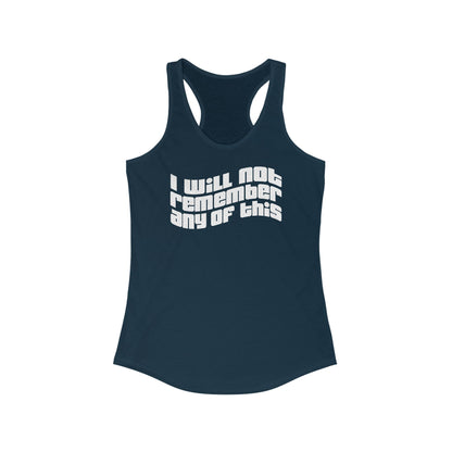 I Will Not Remember Any Of This- Women's Racerback Tank