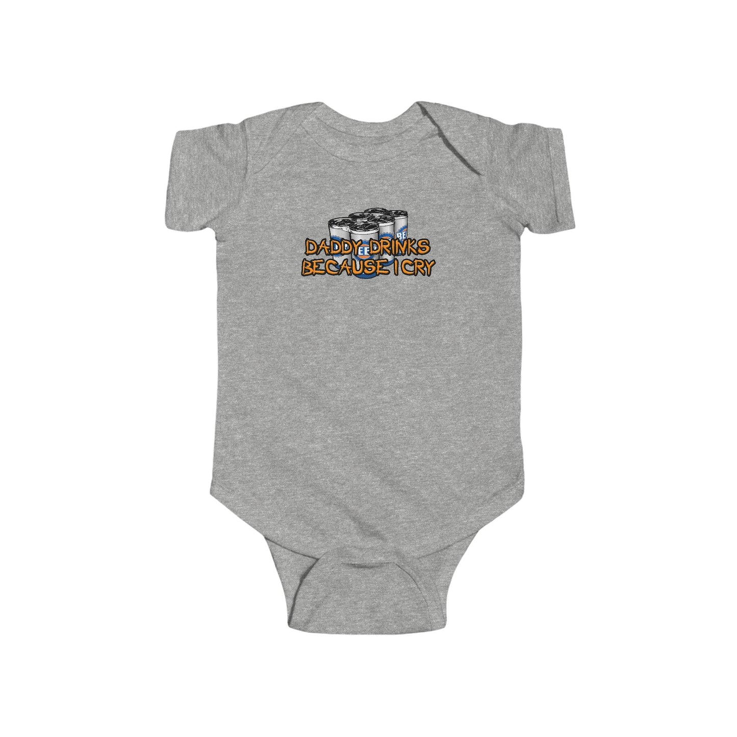 Daddy Drinks Because I Cry - Baby Onesie