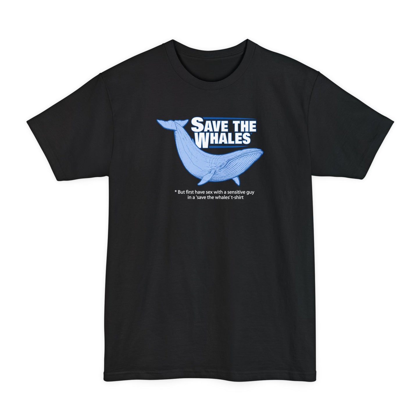 Save The Whales - But First Have Sex With A Sensitive Guy In A 'Save The Whales' T-Shirt - Men's Tall T-Shirt