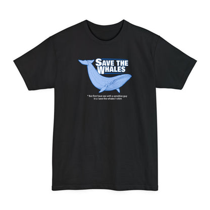 Save The Whales - But First Have Sex With A Sensitive Guy In A 'Save The Whales' T-Shirt - Men's Tall T-Shirt