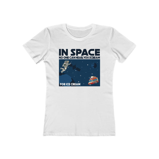 In Space No One Can Hear You Scream For Ice Cream - Women’s T-Shirt