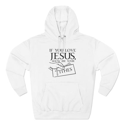 If You Love Jesus Show Me Your Tithes - Hoodie