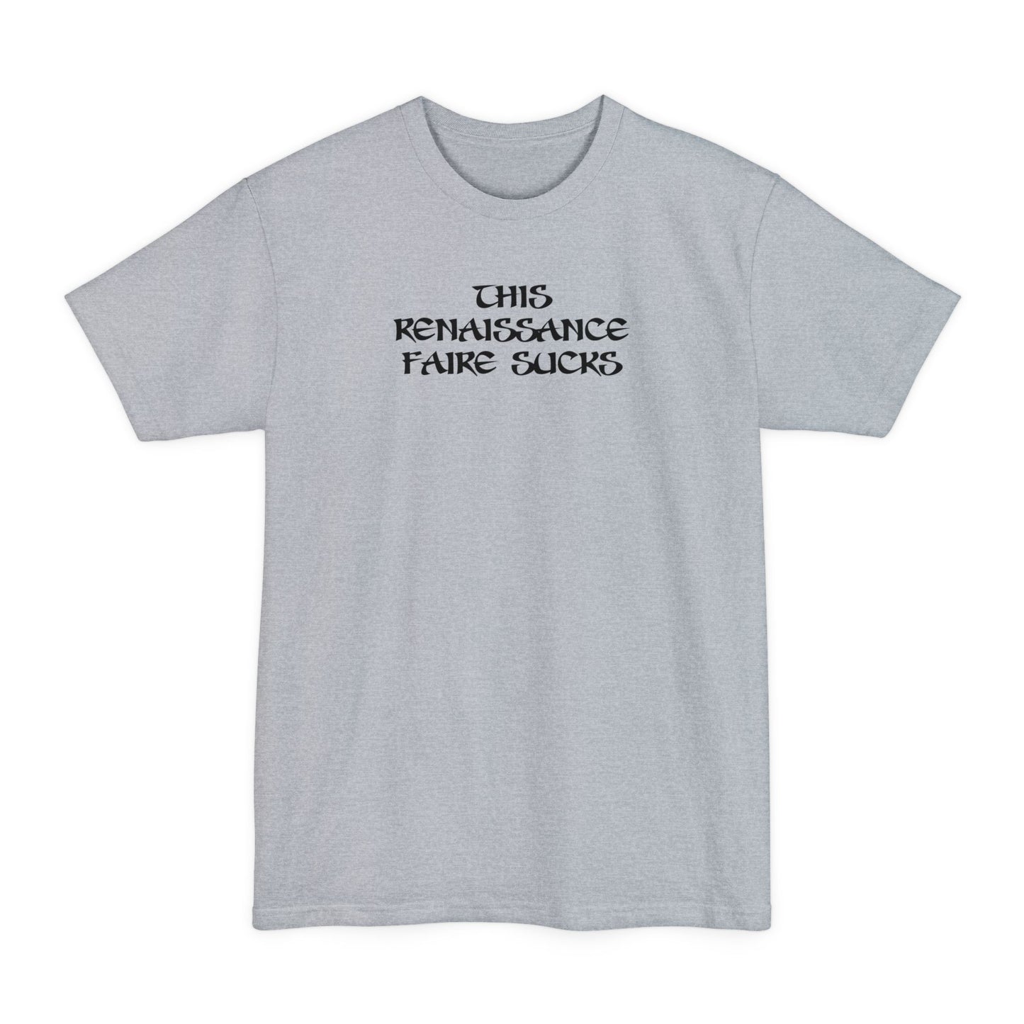 This Renaissance Faire Sucks - Men's Tall T-Shirt