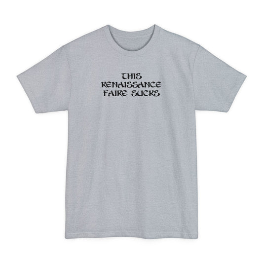 This Renaissance Faire Sucks - Men's Tall T-Shirt