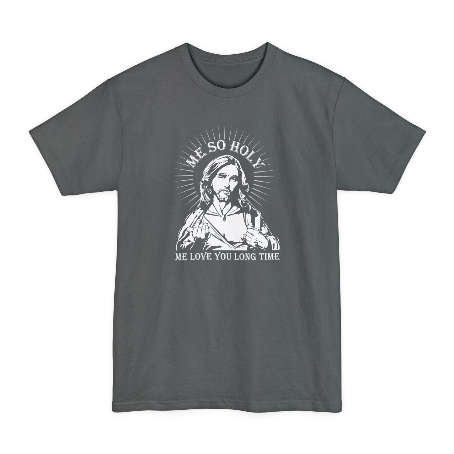 Me So Holy Me Love You Long Time - Men's Tall T-Shirt